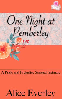 One Night at Pemberley: A Pride and Prejudice Sensual Intimate - Elizabeth's Choice, #3