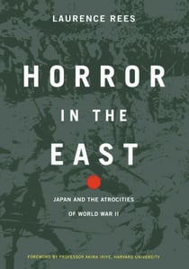Horror In The East - Japan And The Atrocities Of World War 2