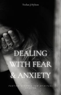 Dealing with Fear and Anxiety - Fasting Cleanse