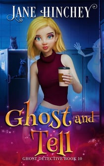 Ghost and Tell - The Ghost Detective Mysteries, #10