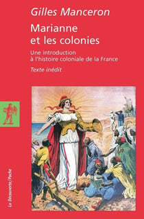 Marianne et les colonies - Une introduction à l'histoire coloniale de la France