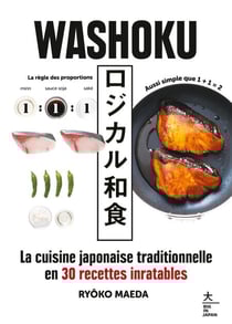 Washoku - La cuisine japonaise traditionnelle en 30 recettes inratables