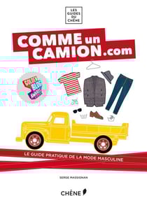 Comme un camion : le guide de la mode masculine