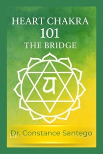 Heart Chakra 101: The Bridge - Chakra 101, #1