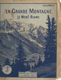 La grande montagne - Le Mont-Blanc