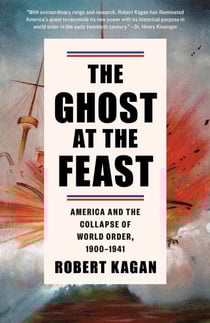 The Ghost at the Feast - America and the Collapse of World Order, 1900-1941