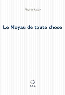 Le Noyau de toute chose