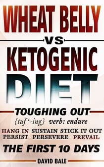 Wheat Belly vs Ketogenic Diet - Toughing Out The First 10 Days