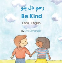 Be Kind (Urdu-English) - Language Lizard Bilingual Living in Harmony Series