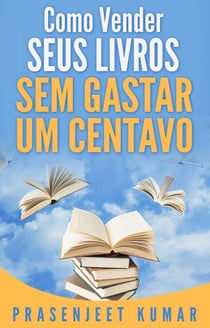 Como Vender Seus Livros Sem Gastar Um Centavo - Auto-Publicação Sem Gastar Um Centavo, #1