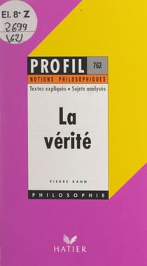 La vérité - Textes expliqués, sujets analysés, glossaire