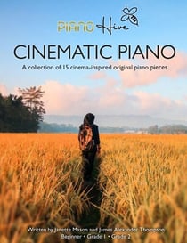 Cinematic Piano: Stunning Cinema Inspired Beginner Piano Book for Adults &amp; Children