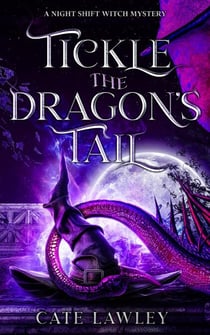 Tickle the Dragon's Tail - Night Shift Witch, #3