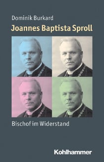 Joannes Baptista Sproll - Bischof im Widerstand
