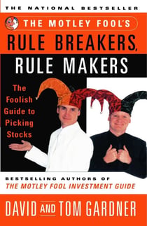 The Motley Fool's Rule Breakers, Rule Makers - The Foolish Guide to Picking Stocks