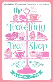 The Travelling Tea Shop - A deliciously funny and moving romcom perfect for anyone with a sweet tooth