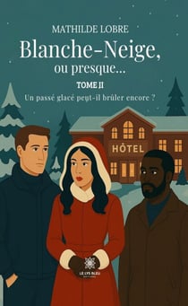 Blanche-Neige, ou presque… ² - Tome 2 - Un passé glacé peut-il brûler encore ?