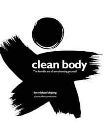 Clean Body - The Humble Art of Zen-Cleansing Yourself