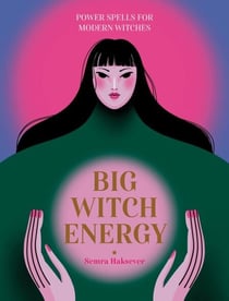 Big Witch Energy - Power Spells for Modern Witches