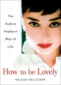 How to be Lovely - The Audrey Hepburn Way of Life