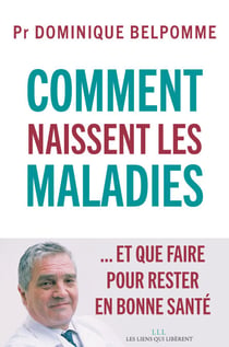Comment naissent les maladies - ... Et que faire pour rester en bonne santé