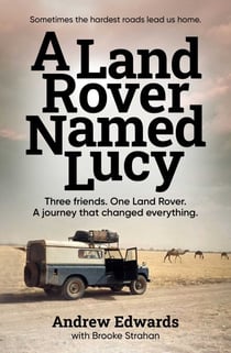 A Land Rover Named Lucy - Three friends. One Land Rover. A journey that changed everything.