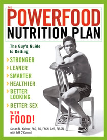 The Powerfood Nutrition Plan - The Guy's Guide to Getting Stronger, Leaner, Smarter, Healthier, Better Looking, Better Sex--with Food!