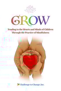GROW: Tending to the Hearts and Minds of Children Through the Practice of Mindfulness