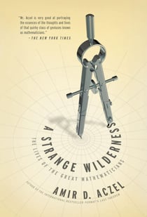 A Strange Wilderness - The Lives of the Great Mathematicians
