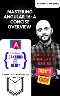 Mastering Angular 16: A Concise Overview - Master of Angular 16 Series, #1