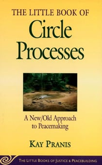 Little Book of Circle Processes - A New/Old Approach To Peacemaking