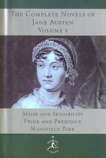 The Complete Novels of Jane Austen, Volume I - Sense and Sensibility, Pride and Prejudice, Mansfield Park