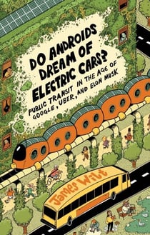Do Androids Dream of Electric Cars? - Public Transit in the Age of Google, Uber, and Elon Musk