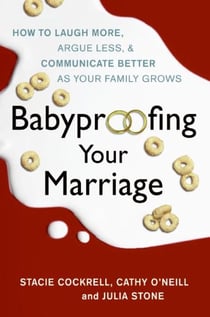 Babyproofing Your Marriage - How to Laugh More and Argue Less As Your Family Grows