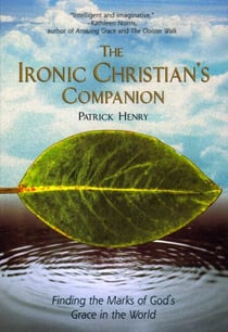 The Ironic Christian's Companion - Finding the Marks of God's Grace in the World