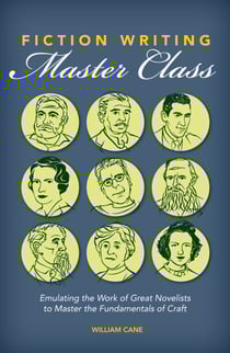 Fiction Writing Master Class - Emulating the Work of Great Novelists to Master the Fundamentals of Craft