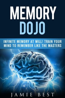 Memory Dojo: Infinite Memory at WIll! Train Your Mind to Remember Like the Masters - How to remember peoples names and MORE