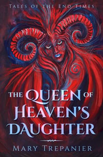 Queen of Heaven's Daughter - Tales of the End Times, #1