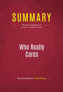 Summary: Who Really Cares - Review and Analysis of Arthur C. Brooks's Book