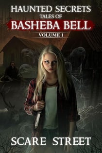 Haunted Secrets: Tales of Basheba Bell Vol. 1 - Haunted Secrets Series