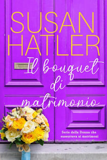 Il bouquet di matrimonio - La donna che sussurrava ai matrimoni, #2