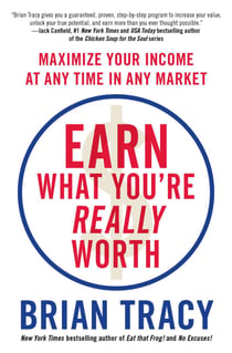 Earn What You're Really Worth - Maximize Your Income at Any Time in Any Market