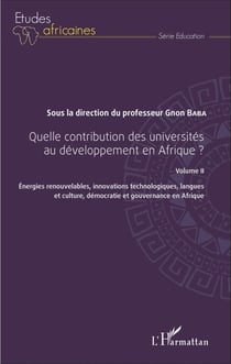 Quelle contribution des universités au développement en Afrique ? Volume II - Énergies renouvelables, innovations technologiques, langues et culture, démocratie et gouvernance en Afrique