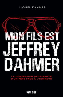 Mon fils est Jeffrey Dahmer - La confession déchirante d'un père face à l'horreur