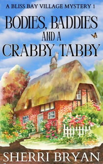Bodies, Baddies and a Crabby Tabby - The Bliss Bay Village Mysteries, #1