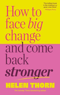 How to Face Big Change - and Come Back Stronger