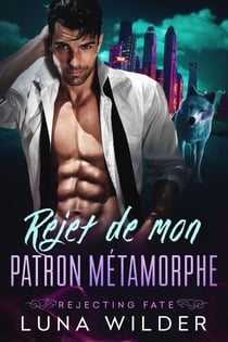Rejet de mon patron métamorphe - Rejecting Fate, #1