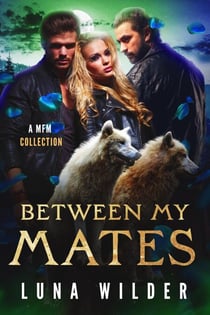 Between My Mates: A MFM Shifter Collection - Luna Wilder Collections, #2