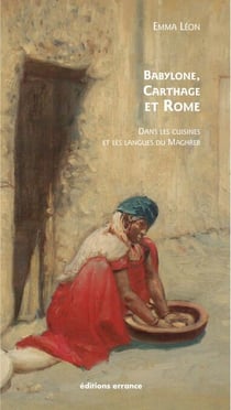 Babylone, Carthage et Rome - dans les cuisines et les langues du Maghreb