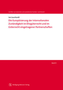 Die Europäisierung der internationalen Zuständigkeit im Ehegüterrecht - und im Güterrecht eingetragener Partnerschaften